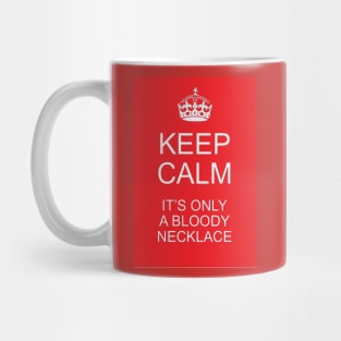 Keep calm, it's only a bloody necklace Mug
